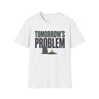 Tomorrow's Problem T-Shirt