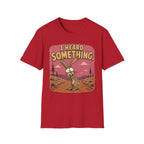 Heard Something T-Shirt