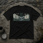 Better Out Here T-Shirt