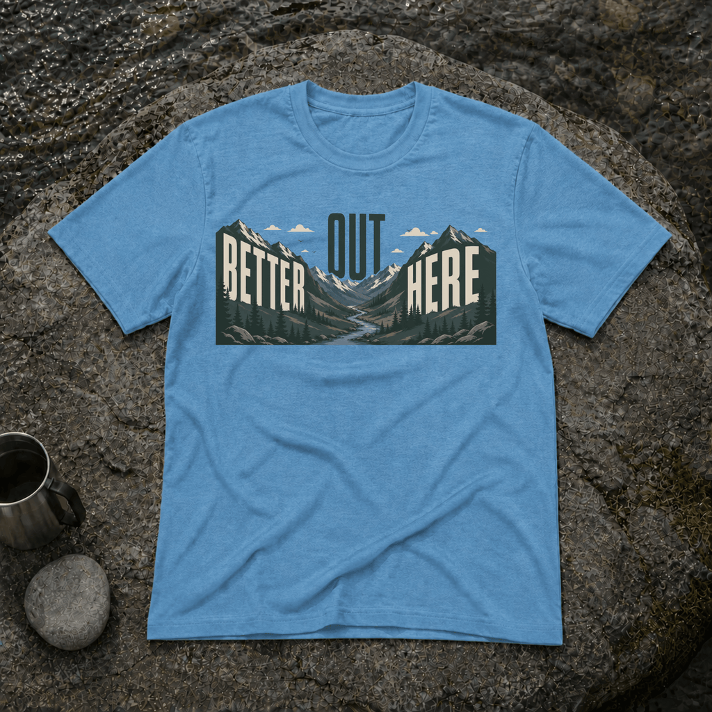 Better Out Here T-Shirt