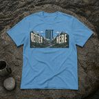 Better Out Here T-Shirt