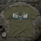 Better Out Here T-Shirt