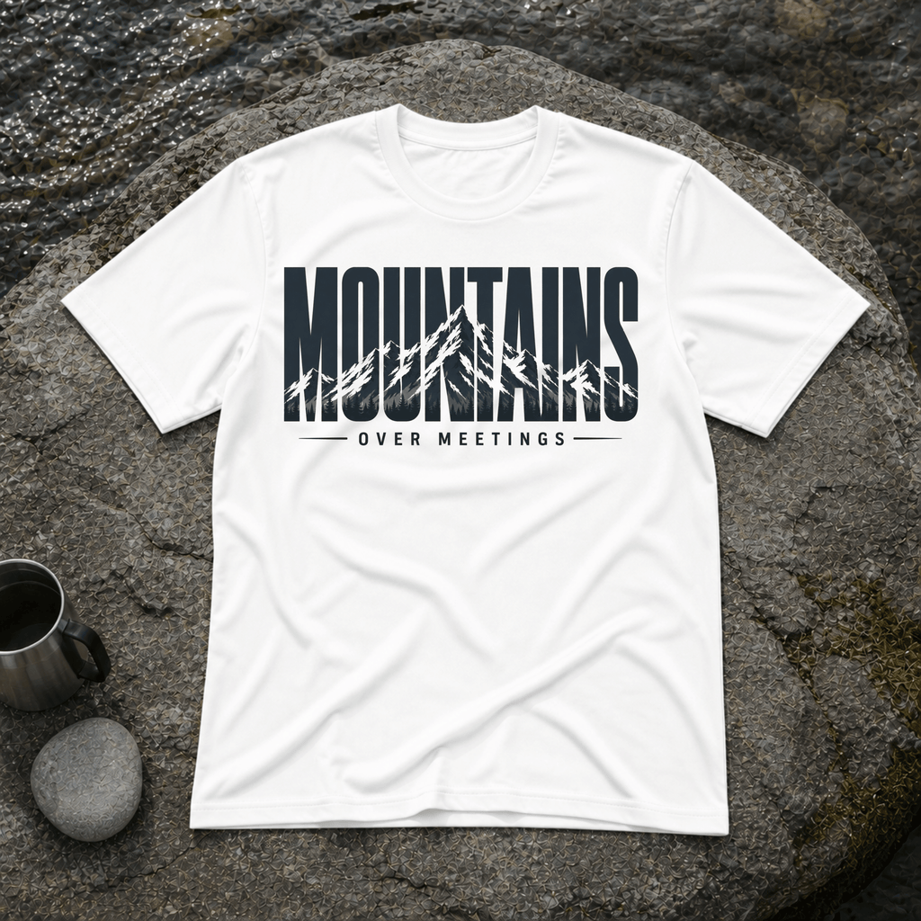 Mountains Over Meetings T-Shirt